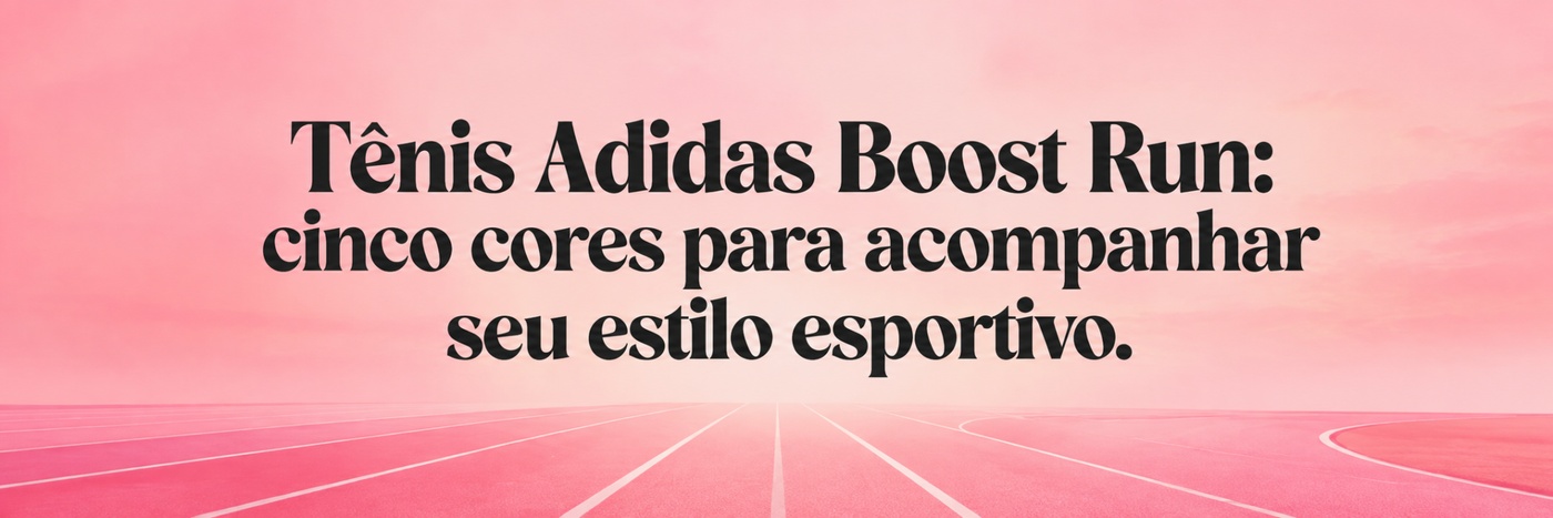 Tênis Adidas Boost Run: cinco cores para acompanhar seu estilo esportivo.