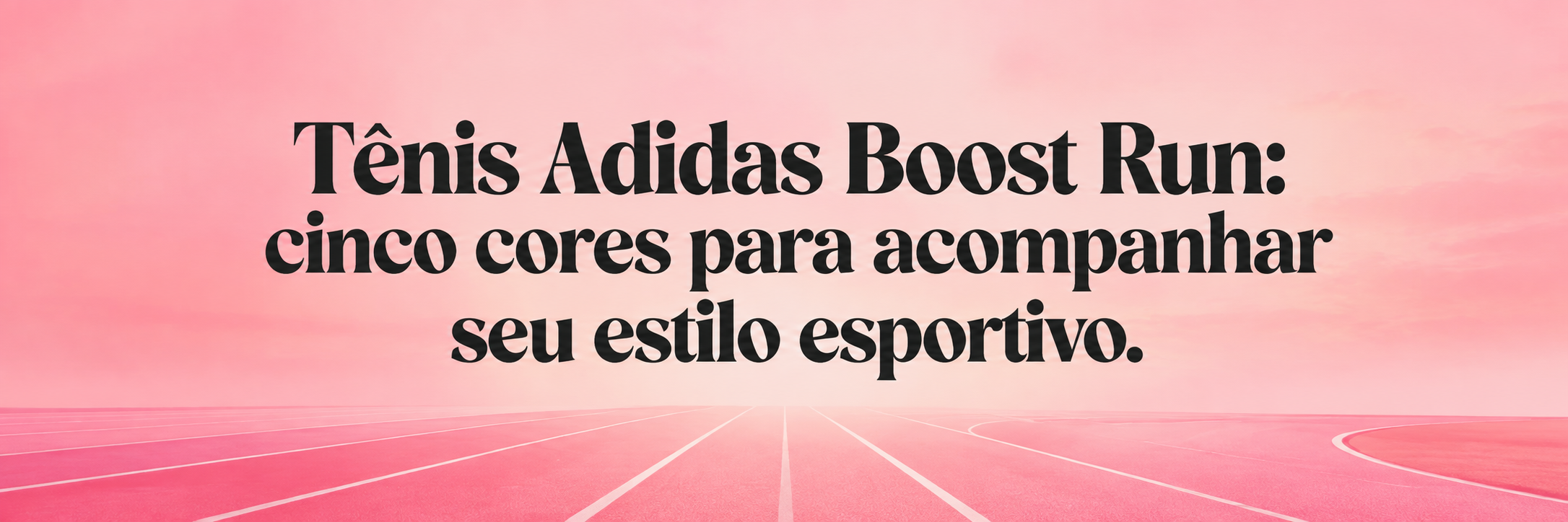 Tênis Adidas Boost Run: cinco cores para acompanhar seu estilo esportivo.