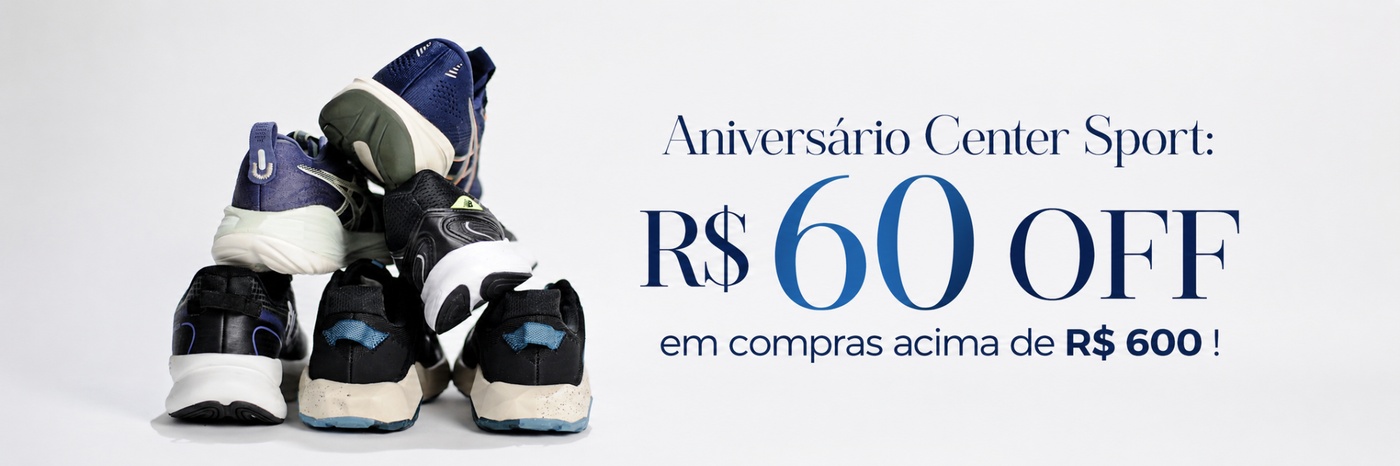 Aniversário Center Sport: R$ 60 OFF em compras acima de R$ 600, só em produtos selecionados!